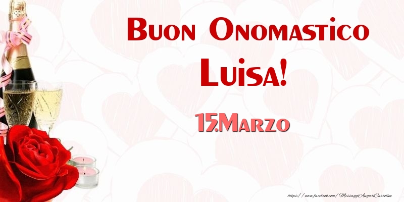 Buon Onomastico Luisa! 15.Marzo - Cartoline onomastico