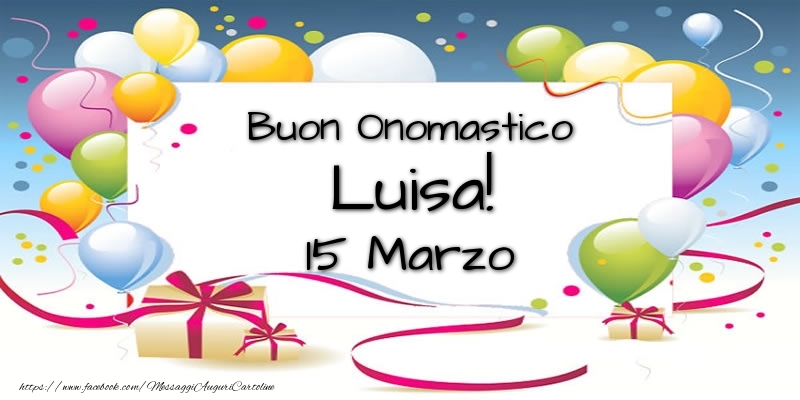 Buon Onomastico Luisa! 15 Marzo - Cartoline onomastico