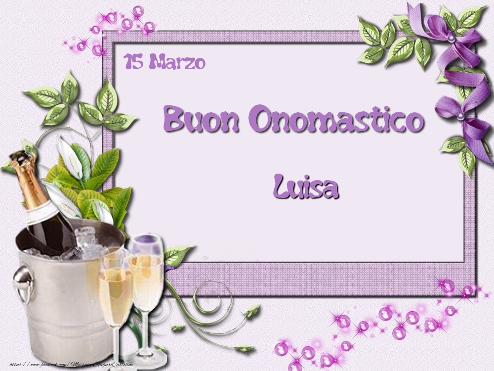  Buon Onomastico, Luisa! 15 Marzo - Cartoline onomastico
