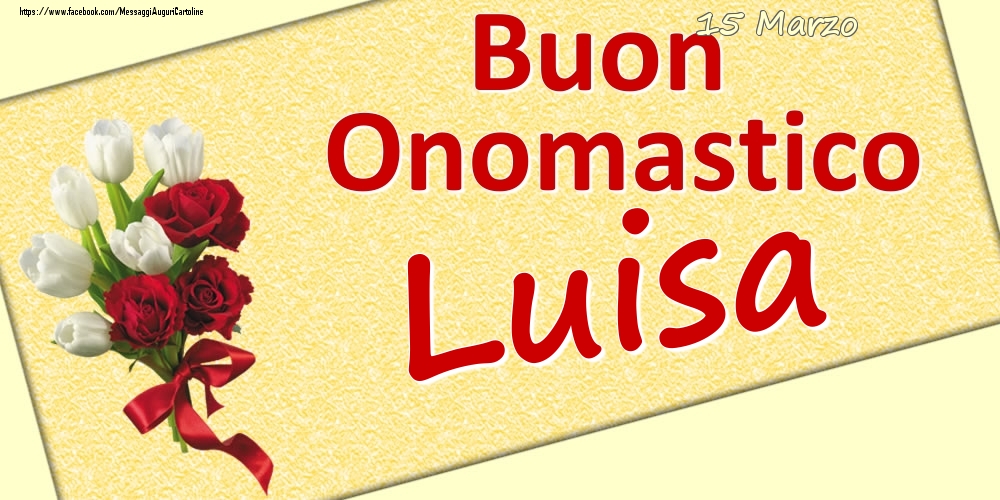 15 Marzo: Buon Onomastico Luisa - Cartoline onomastico