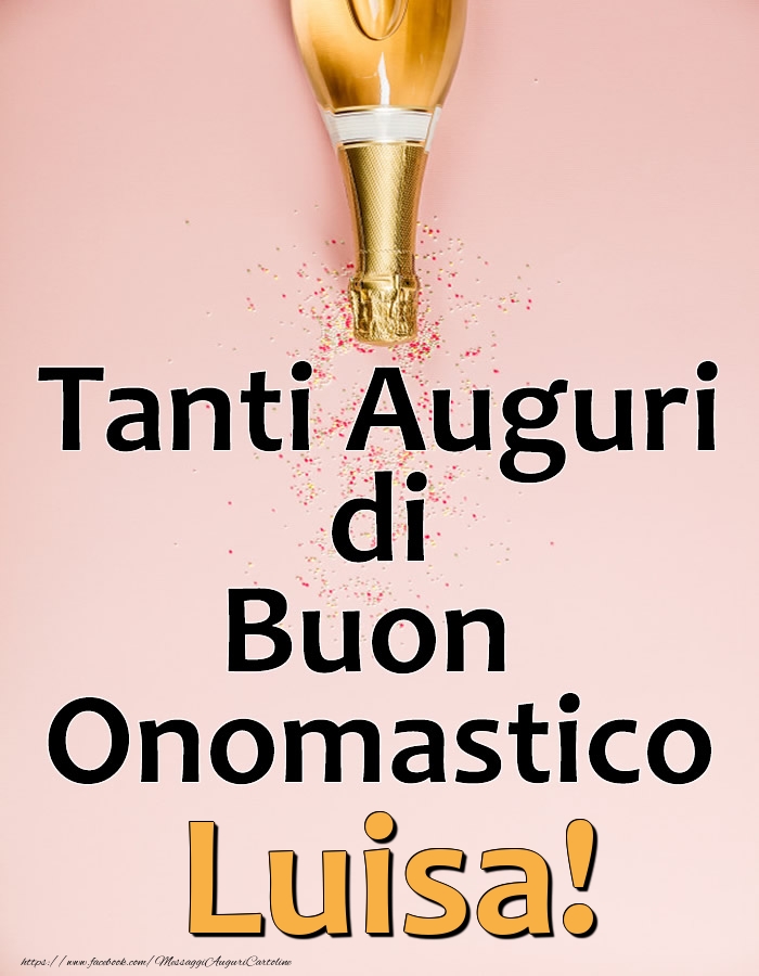 Tanti Auguri di Buon Onomastico Luisa! - Cartoline onomastico con champagne
