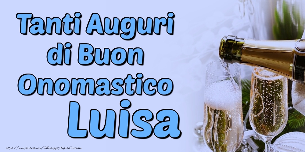 Tanti Auguri di Buon Onomastico Luisa - Cartoline onomastico con champagne