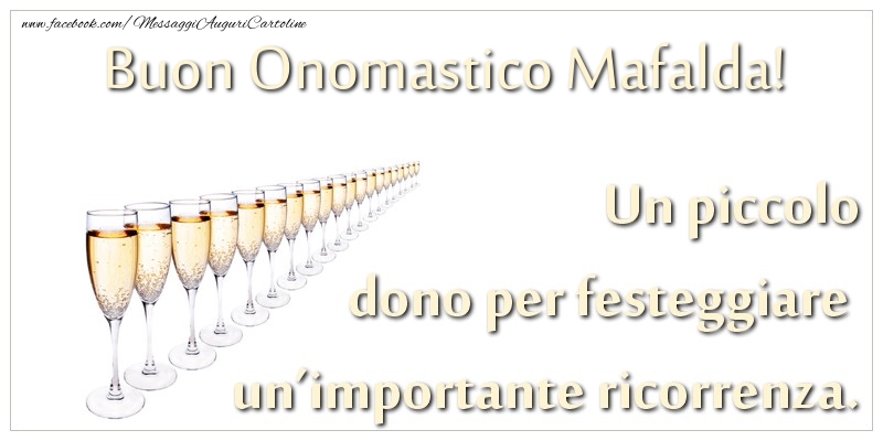 Un piccolo dono per festeggiare un’importante ricorrenza. Buon onomastico Mafalda! - Cartoline onomastico con champagne