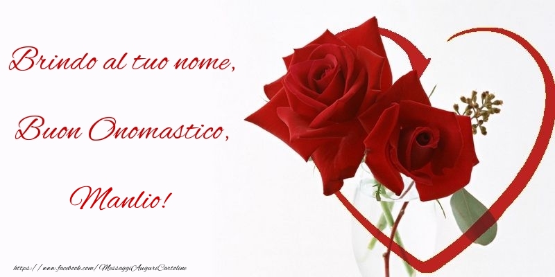 Brindo al tuo nome, Buon Onomastico, Manlio - Cartoline onomastico con rose