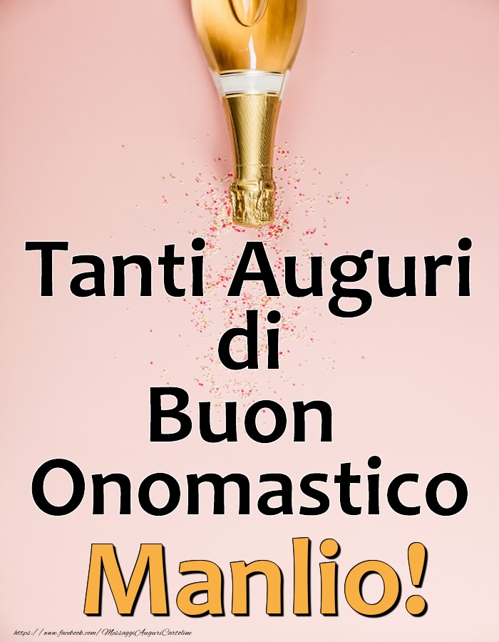 Tanti Auguri di Buon Onomastico Manlio! - Cartoline onomastico con champagne