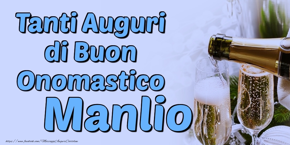 Tanti Auguri di Buon Onomastico Manlio - Cartoline onomastico con champagne