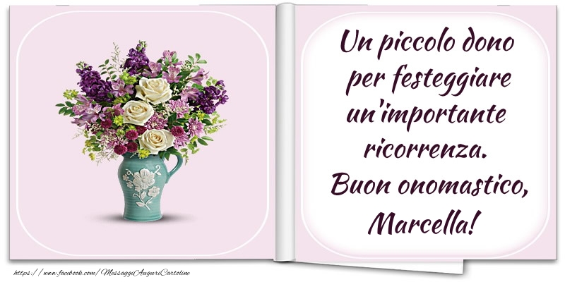 Un piccolo dono  per festeggiare un'importante  ricorrenza.  Buon onomastico, Marcella! - Cartoline onomastico con fiori