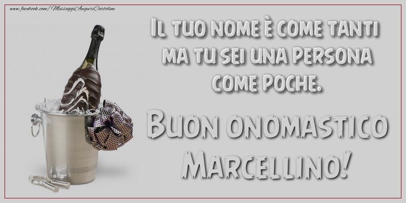 Il tuo nome è come tanti ma tu sei una persona come poche. Buon onomastico, Marcellino - Cartoline onomastico con champagne