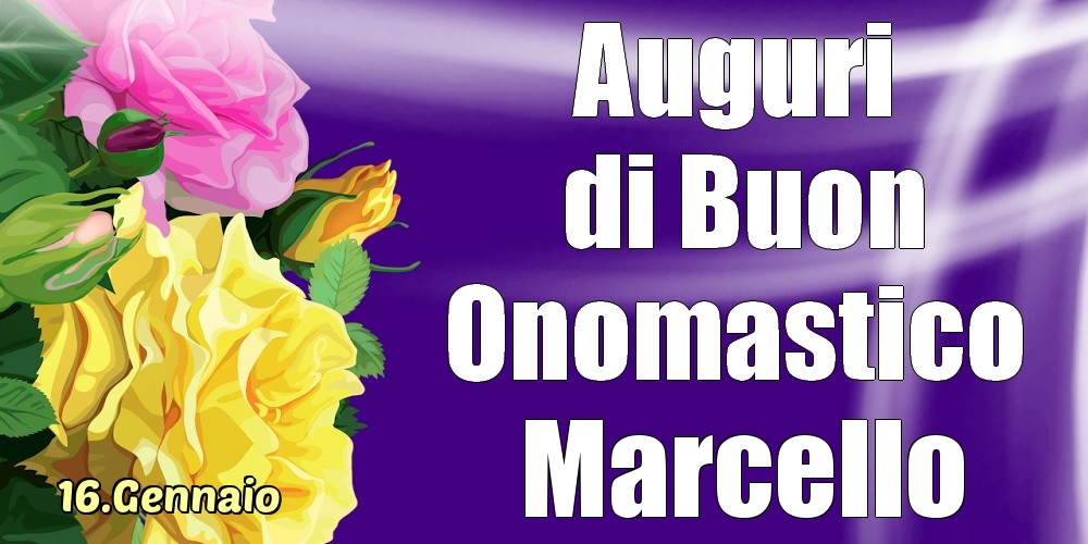 16.Gennaio - La mulți ani de ziua onomastică Marcello! - Cartoline onomastico