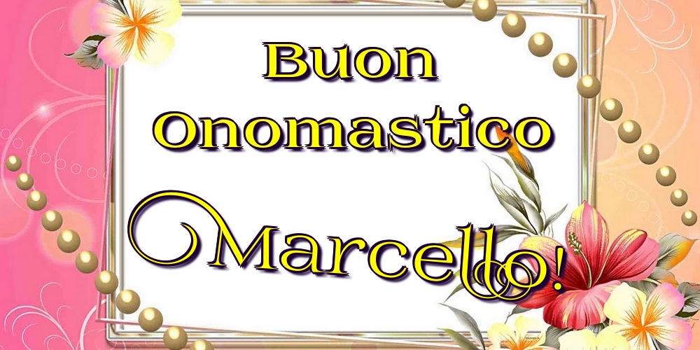 Buon Onomastico Marcello! - Cartoline onomastico con fiori