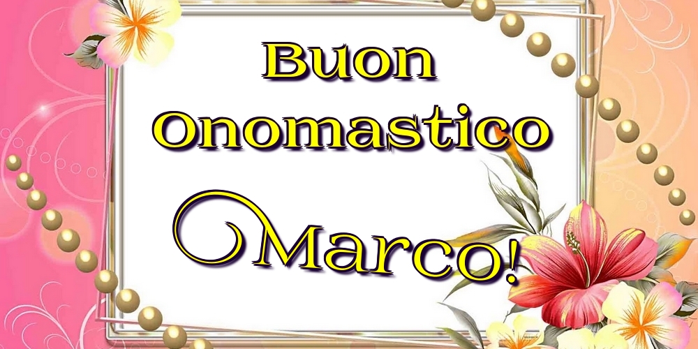 Buon Onomastico Marco! - Cartoline onomastico con fiori