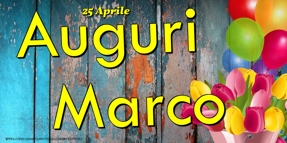 25 Aprile - Auguri Marco! - Cartoline onomastico