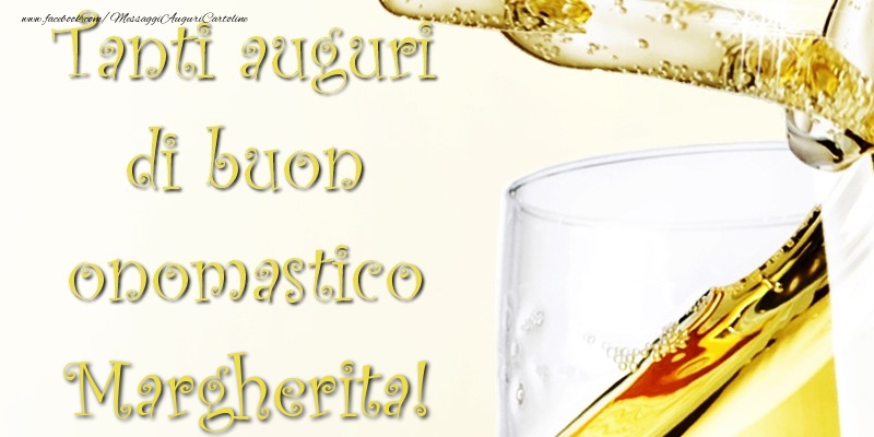Tanti Auguri di Buon Onomastico Margherita - Cartoline onomastico con champagne