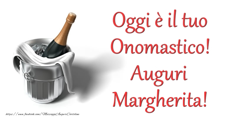 Oggi e il tuo Onomastico! Auguri Margherita - Cartoline onomastico con champagne