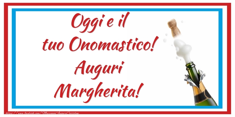 Oggi e il tuo Onomastico! Auguri Margherita! - Cartoline onomastico con champagne