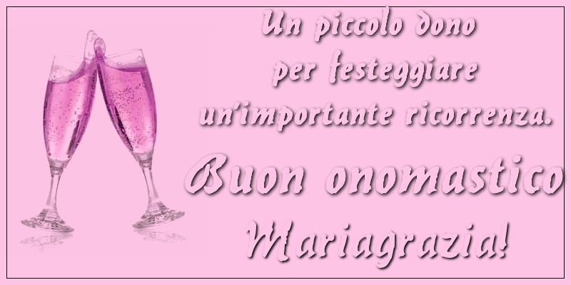 Un piccolo dono per festeggiare un’importante ricorrenza. Buon onomastico Mariagrazia! - Cartoline onomastico con champagne