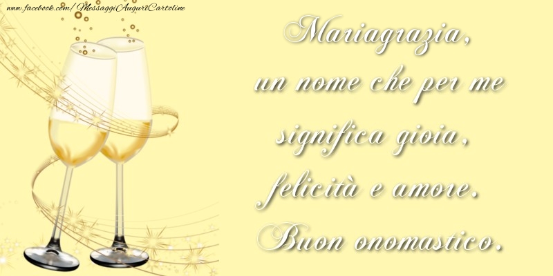Mariagrazia, un nome che per me significa gioia, felicità e amore. Buon onomastico. - Cartoline onomastico con champagne