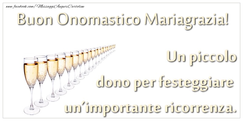 Un piccolo dono per festeggiare un’importante ricorrenza. Buon onomastico Mariagrazia! - Cartoline onomastico con champagne