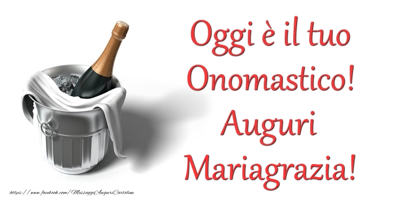 Oggi e il tuo Onomastico! Auguri Mariagrazia - Cartoline onomastico con champagne