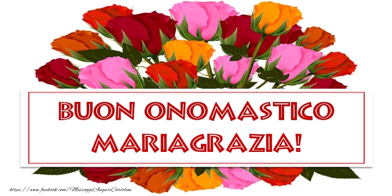 Buon Onomastico Mariagrazia! - Cartoline onomastico con rose