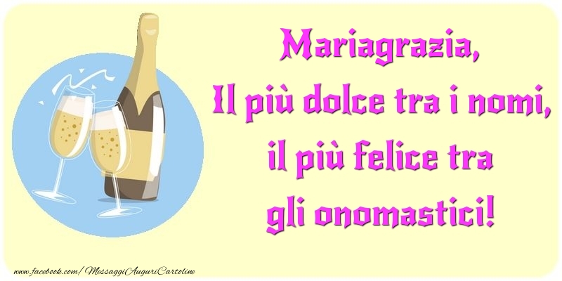 Il più dolce tra i nomi, il più felice tra gli onomastici! Mariagrazia - Cartoline onomastico con champagne
