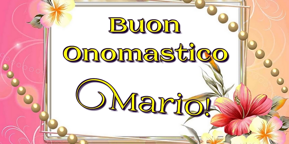 Buon Onomastico Mario! - Cartoline onomastico con fiori