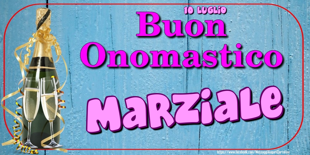 10 Luglio - Buon Onomastico Marziale! - Cartoline onomastico