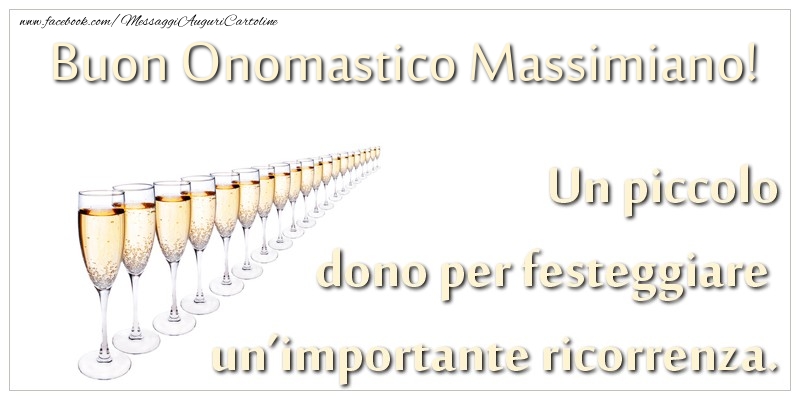 Un piccolo dono per festeggiare un’importante ricorrenza. Buon onomastico Massimiano! - Cartoline onomastico con champagne