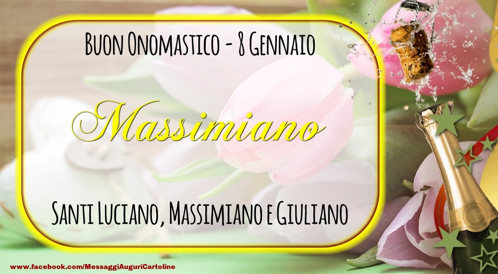 Santi Luciano, Massimiano e Giuliano Buon Onomastico, Massimiano! 8 Gennaio - Cartoline onomastico