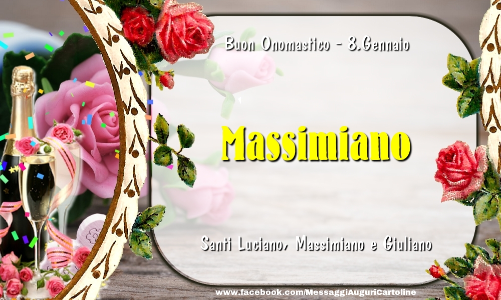 Santi Luciano, Massimiano e Giuliano Buon Onomastico, Massimiano! 8.Gennaio - Cartoline onomastico