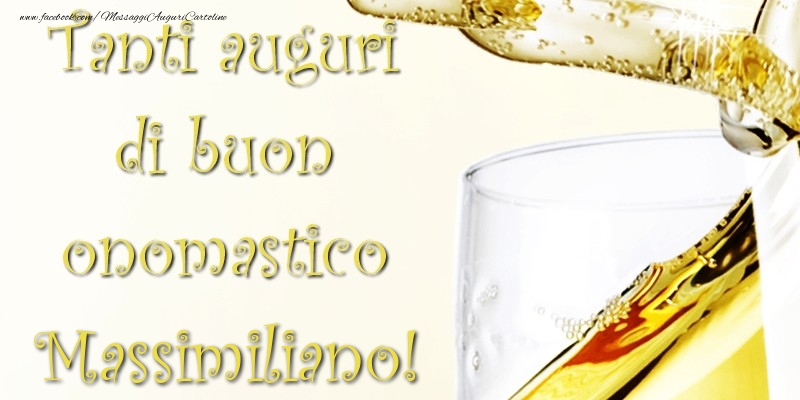 Tanti Auguri di Buon Onomastico Massimiliano - Cartoline onomastico con champagne