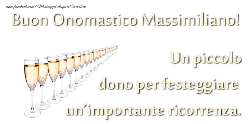 Un piccolo dono per festeggiare un’importante ricorrenza. Buon onomastico Massimiliano! - Cartoline onomastico con champagne