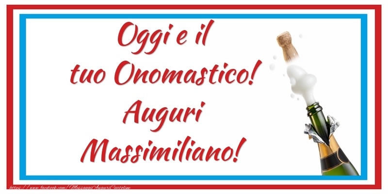 Oggi e il tuo Onomastico! Auguri Massimiliano! - Cartoline onomastico con champagne