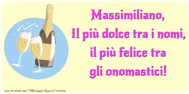 Il più dolce tra i nomi, il più felice tra gli onomastici! Massimiliano - Cartoline onomastico con champagne