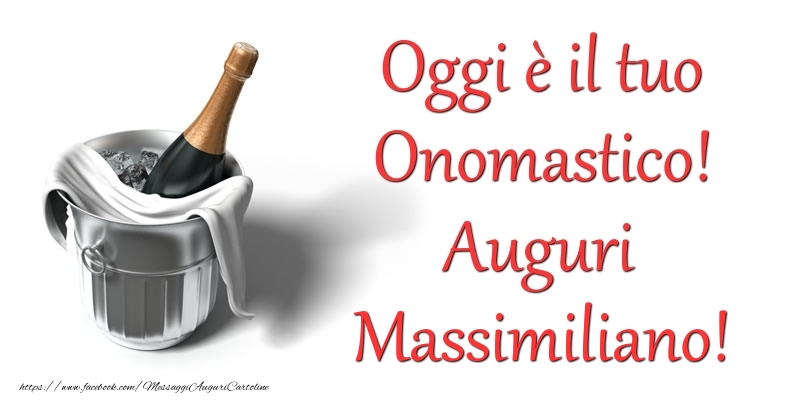 Oggi e il tuo Onomastico! Auguri Massimiliano - Cartoline onomastico con champagne