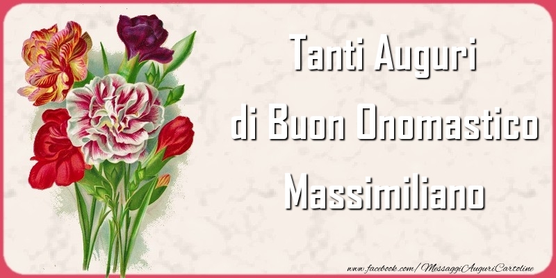 Tanti Auguri di Buon Onomastico Massimiliano - Cartoline onomastico con mazzo di fiori