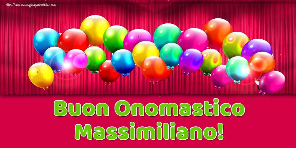 Buon Onomastico Massimiliano! - Cartoline onomastico con palloncini