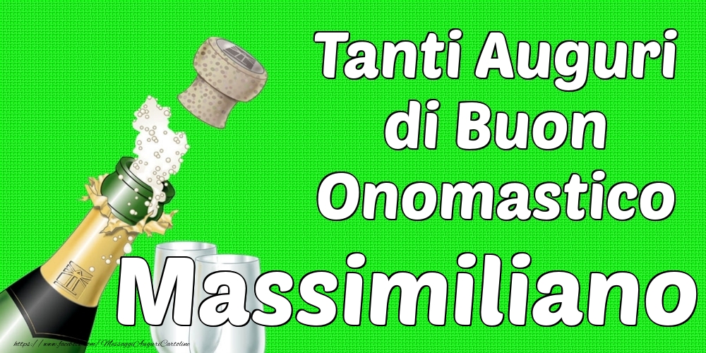 Tanti Auguri di Buon Onomastico Massimiliano - Cartoline onomastico con champagne