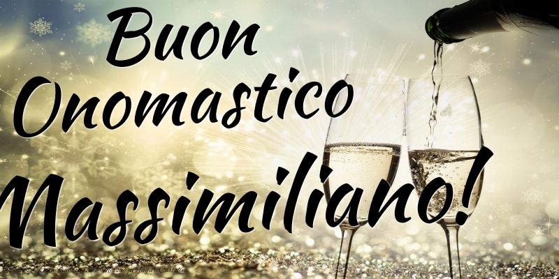 Buon Onomastico Massimiliano - Cartoline onomastico con champagne