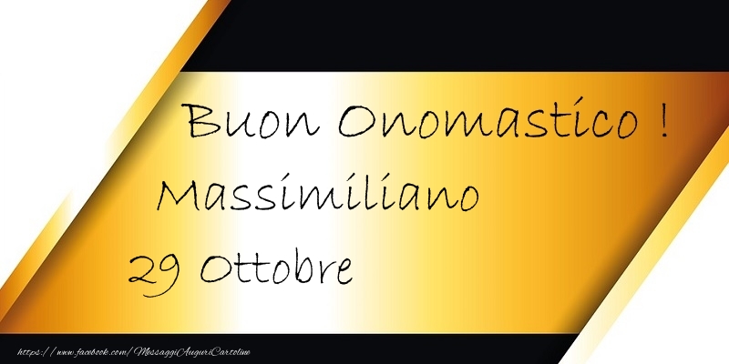  Buon Onomastico  Massimiliano! 29 Ottobre - Cartoline onomastico