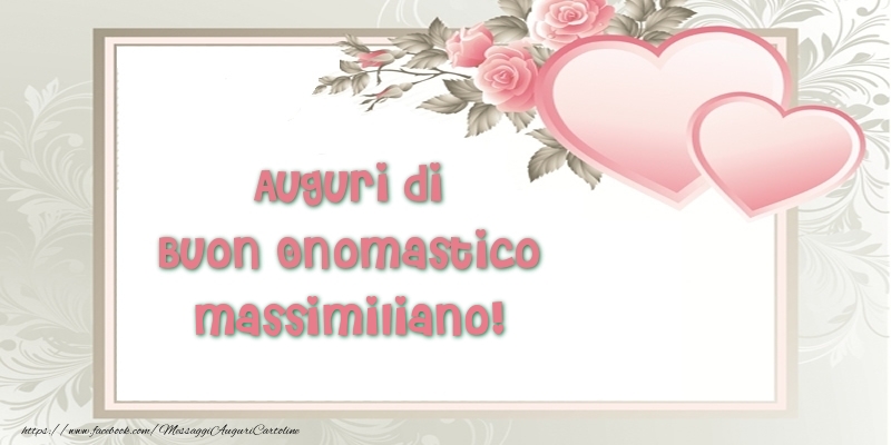 Auguri di Buon Onomastico Massimiliano! - Cartoline onomastico con il cuore