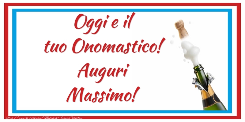 Oggi e il tuo Onomastico! Auguri Massimo! - Cartoline onomastico con champagne