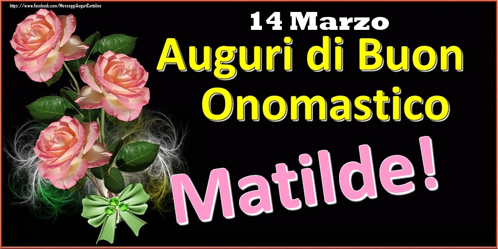 Auguri di Buon Onomastico Matilde! - 14 Marzo - Cartoline onomastico
