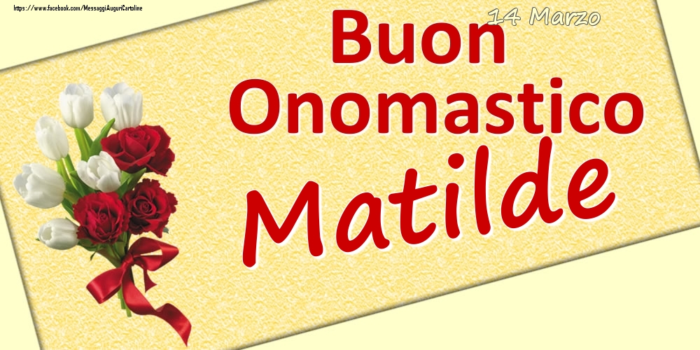 14 Marzo: Buon Onomastico Matilde - Cartoline onomastico