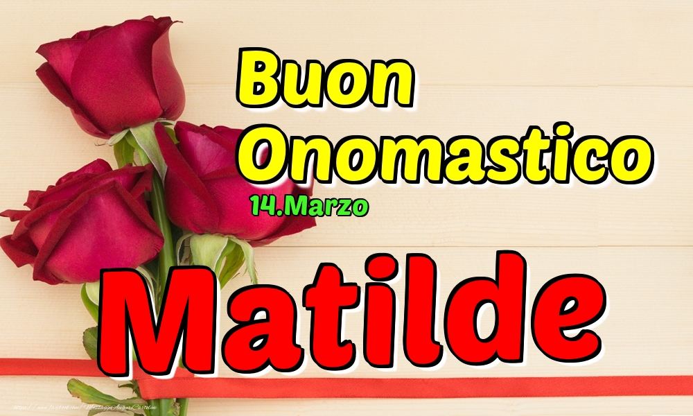 14.Marzo - Buon Onomastico Matilde! - Cartoline onomastico