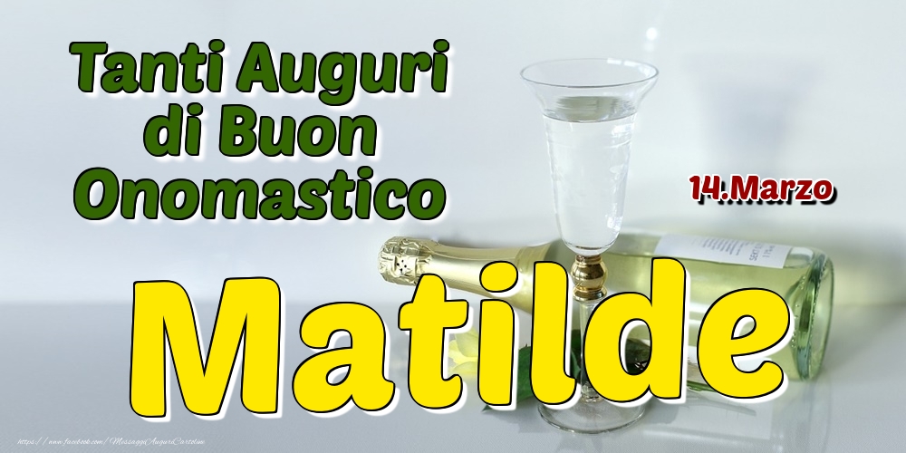 14.Marzo - Tanti Auguri di Buon Onomastico Matilde - Cartoline onomastico