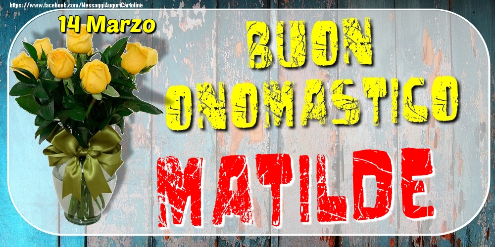 14 Marzo - Buon Onomastico Matilde! - Cartoline onomastico