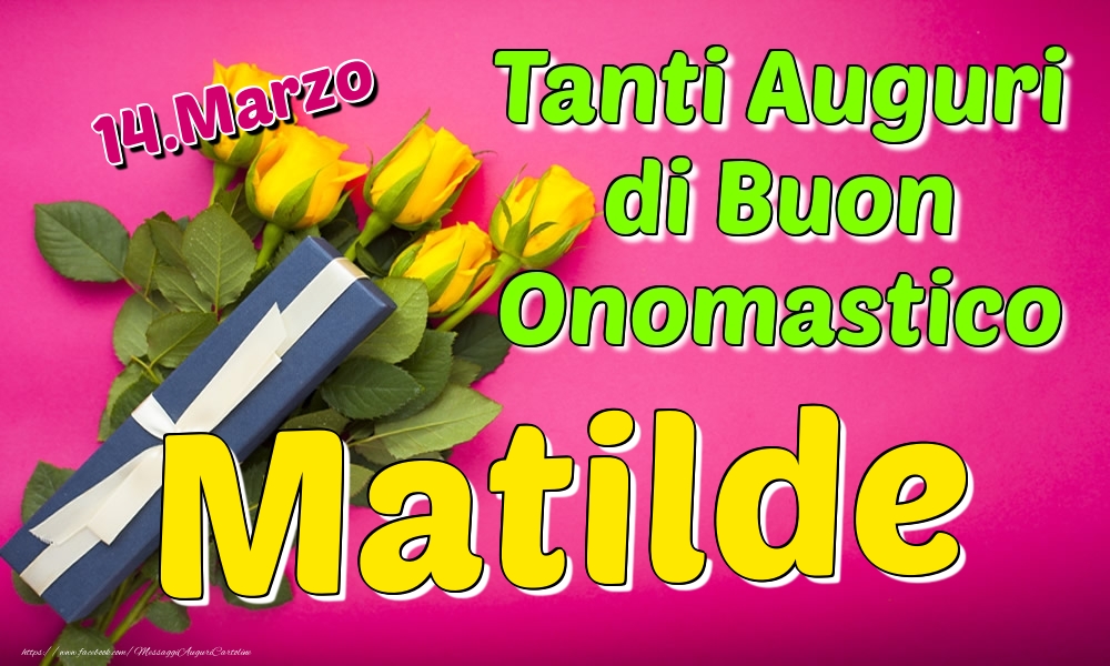 14.Marzo - Tanti Auguri di Buon Onomastico Matilde - Cartoline onomastico