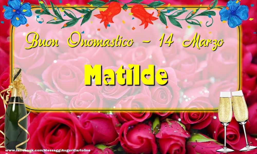 Buon Onomastico, Matilde! 14 Marzo - Cartoline onomastico