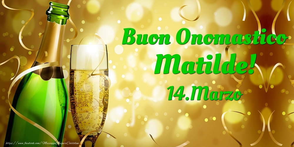 Buon Onomastico Matilde! 14.Marzo - - Cartoline onomastico
